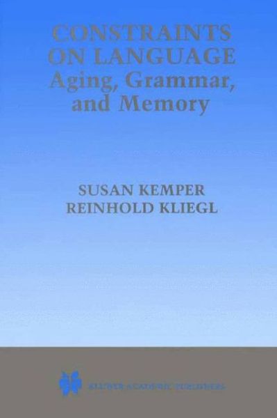 Constraints on Language: Aging, Grammar, and Memory - Susan Kemper - Bøger - Springer - 9780792385264 - 31. maj 1999