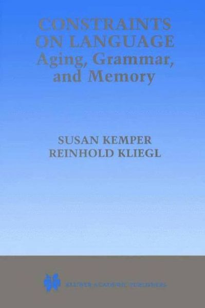 Constraints on Language: Aging, Grammar, and Memory - Susan Kemper - Books - Springer - 9780792385264 - May 31, 1999