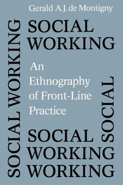 Gerald De Montigny · Social Working: An Ethnography of Front-line Practice - Heritage (Paperback Book) (1995)