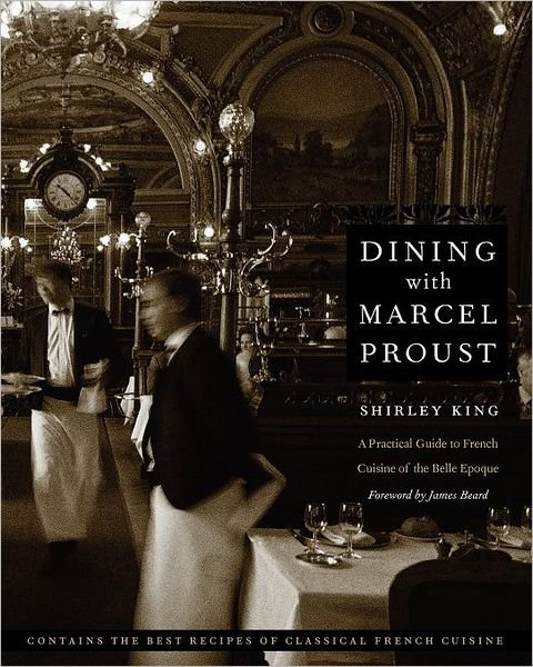 Cover for Shirley King · Dining with Marcel Proust: A Practical Guide to French Cuisine of the Belle Epoque - At Table (Paperback Bog) [New edition] (2006)