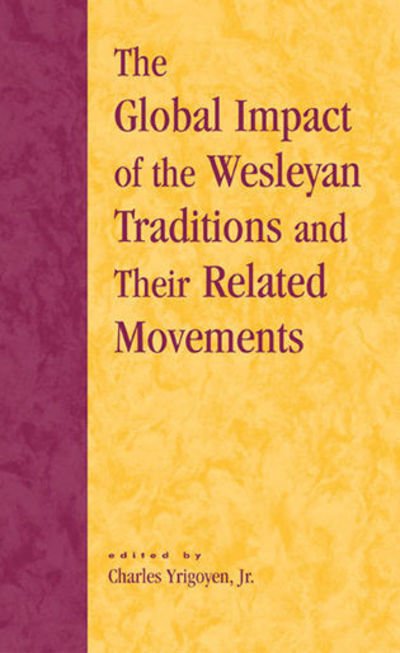 Cover for Yrigoyen, Charles, Jr. · The Global Impact of the Wesleyan Traditions and Their Related Movements - Pietist and Wesleyan Studies (Gebundenes Buch) (2002)