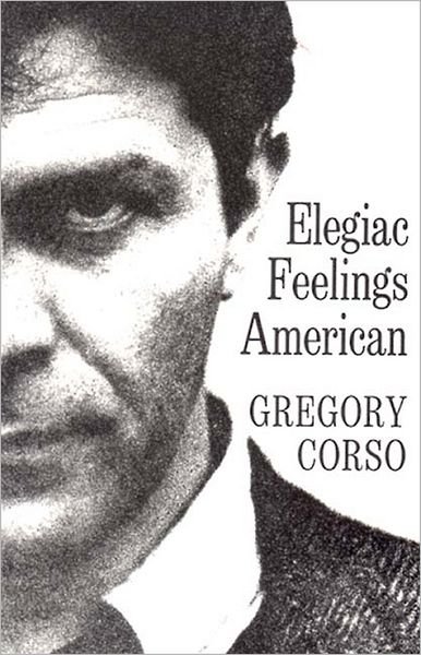 Elegiac Feelings American: Poetry - Gregory Corso - Kirjat - New Directions Publishing Corporation - 9780811200264 - sunnuntai 1. helmikuuta 1970