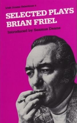Cover for Brian Friel · Selected Plays - Irish Drama Selections (Hardcover Book) (1986)