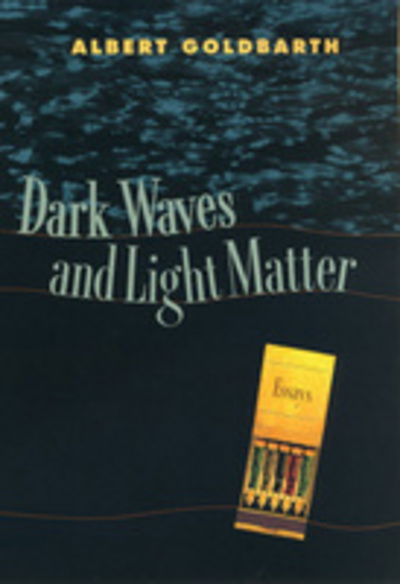 Dark Waves and Light Matter - Albert Goldbarth - Kirjat - University of Georgia Press - 9780820321264 - sunnuntai 1. elokuuta 1999