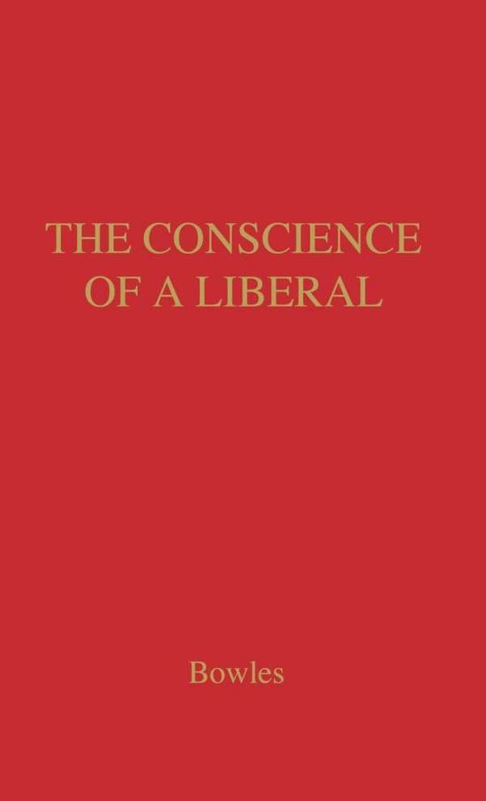 Cover for Chester Bowles · The Conscience of a Liberal: Selected Writings and Speeches (Hardcover Book) [New edition] (1975)