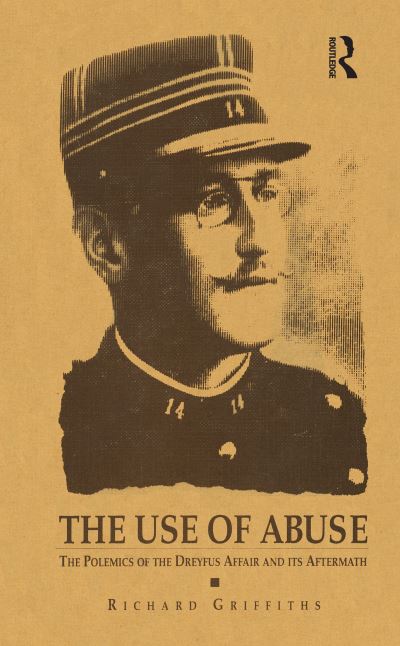 Cover for Richard Griffiths · The Use of Abuse: The Polemics of the Dreyfus Affair and Its Aftermath (Hardcover Book) [First edition] (1992)