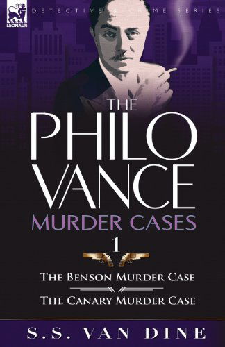 The Philo Vance Murder Cases: 1-The Benson Murder Case & the 'Canary' Murder Case - S S Van Dine - Books - Leonaur Ltd - 9780857064264 - November 14, 2010