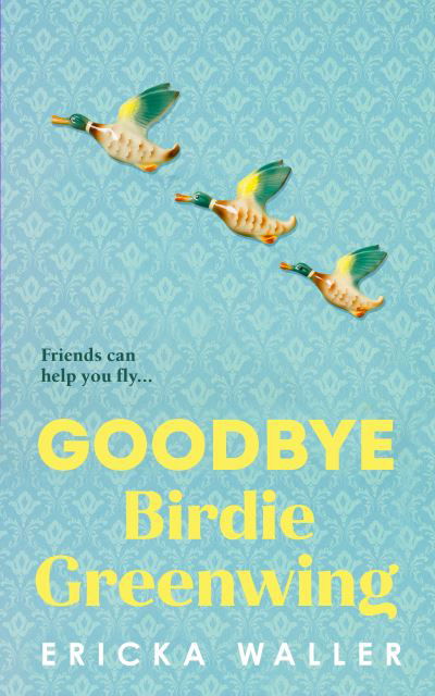 Cover for Ericka Waller · Goodbye Birdie Greenwing (Paperback Book) (2024)