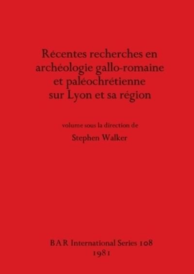 Cover for Stephen Walker · Recentes Recherches En Archeologie Galloromaine Etpal Eochr Etienne Sur Lyon Et Sa R Egion (BAR) (Paperback Bog) (1981)