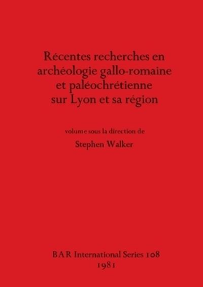 Recentes Recherches En Archeologie Galloromaine Etpal Eochr Etienne Sur Lyon Et Sa R Egion (BAR) - Stephen Walker - Books - British Archaeological Reports - 9780860541264 - June 1, 1981