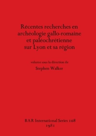 Cover for Stephen Walker · Recentes Recherches En Archeologie Galloromaine Etpal Eochr Etienne Sur Lyon Et Sa R Egion (BAR) (Paperback Book) (1981)