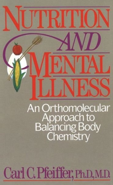 Cover for Pfeiffer, Carl C. (Carl C. Pfeiffer) · Nutrition and Mental Illness: An Orthomolecular Approach to Balancing Body Chemistry (Paperback Book) [Original Ed. edition] (2000)