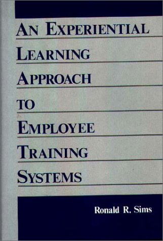 Cover for Ronald R. Sims · An Experiential Learning Approach to Employee Training Systems (Inbunden Bok) (1990)