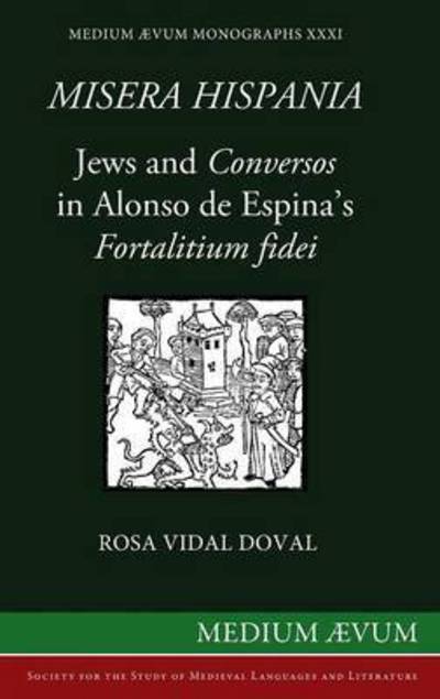 Cover for Rosa Vidal Doval · Misera Hispania: Jews and Conversos in Alonso De Espina's Fortalitium Fidei (Hardcover Book) (2013)