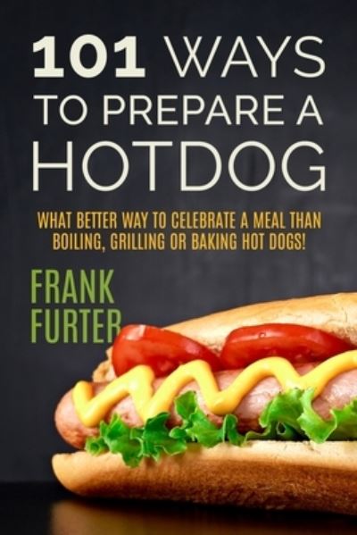 Cover for Frank Furter · 101 Ways to Prepare a Hot Dog (Paperback Book) (2017)