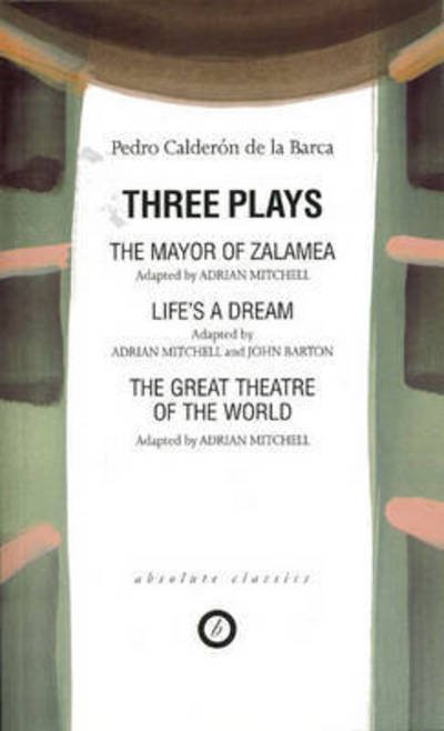Cover for Pedro Calderon de la Barca · Calderon: Three Plays: The Mayor of Zalamea; Life's a Dream; Great Theatre of the World - Oberon Classics (Paperback Book) (1993)