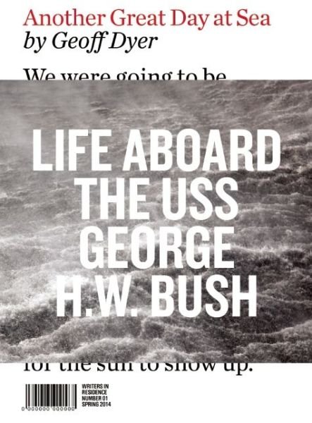 Another Great Day at Sea: Life Aboard the USS George H.W. Bush - Writers in Residence - Geoff Dyer - Bøger - Visual Editions Ltd - 9780956569264 - 27. maj 2014