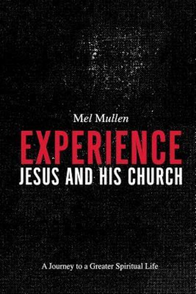 Cover for Mel Mullen · Experience Jesus and His Church: A Journey to a Greater Spiritual Life (Paperback Book) (2018)