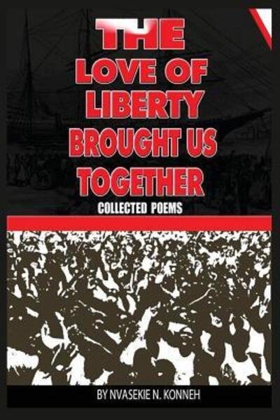 Cover for Nvasekie N Konneh · The Love of Liberty Brought Us Together (Paperback Book) (2016)