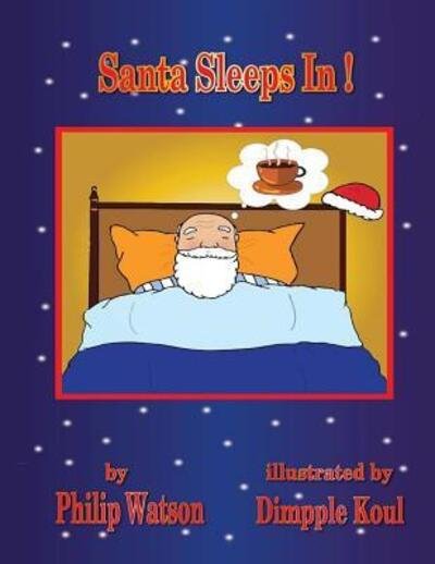 Santa Sleeps In! - Philip Watson - Bücher - Philip Watson - 9780992716264 - 19. November 2015