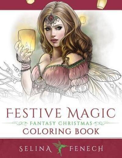 Festive Magic - Fantasy Christmas Coloring Book - Fantasy Coloring by Selina - Selina Fenech - Bøker - Fairies and Fantasy Pty Ltd - 9780994585264 - 22. oktober 2016