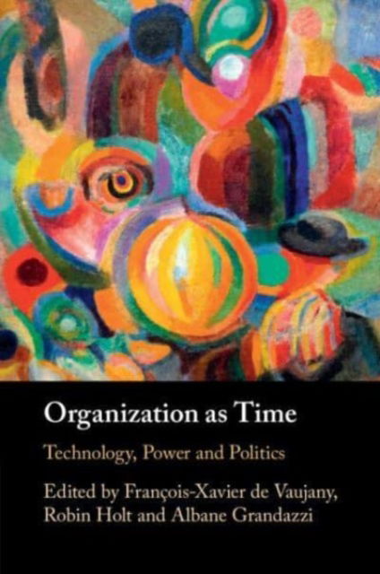 Organization as Time: Technology, Power and Politics -  - Książki - Cambridge University Press - 9781009297264 - 29 sierpnia 2024