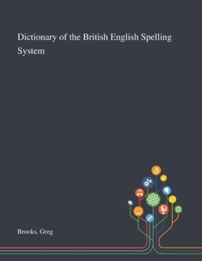 Cover for Greg Brooks · Dictionary of the British English Spelling System (Paperback Book) (2020)