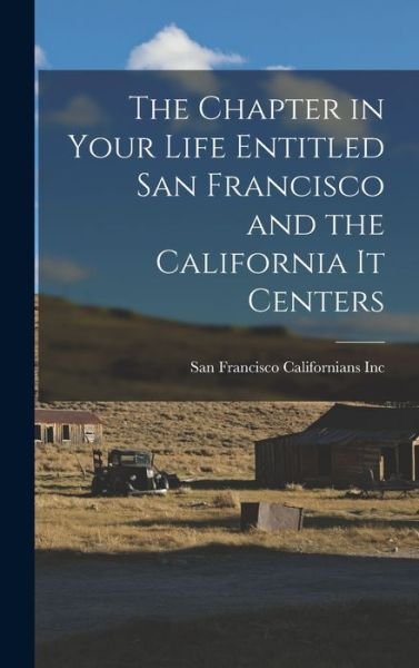 Cover for San Francisco Californians Inc · The Chapter in Your Life Entitled San Francisco and the California It Centers (Hardcover bog) (2021)
