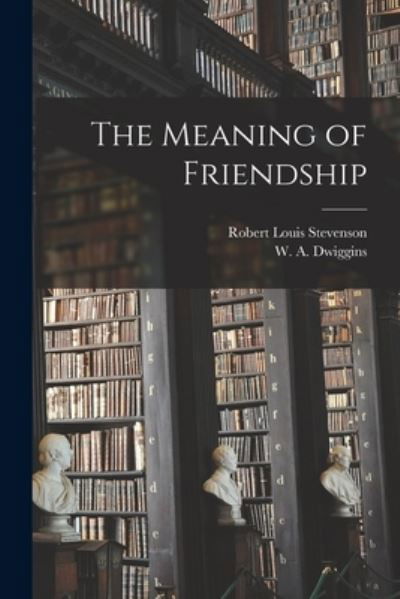 The Meaning of Friendship - Robert Louis Stevenson - Books - Legare Street Press - 9781013681264 - September 9, 2021