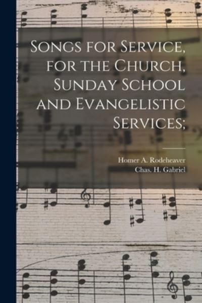 Cover for Homer a (Homer Alvan) 1 Rodeheaver · Songs for Service, for the Church, Sunday School and Evangelistic Services; (Paperback Book) (2021)