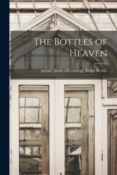 Cover for Ridge Pseud Revilo · The Bottles of Heaven (Taschenbuch) (2021)