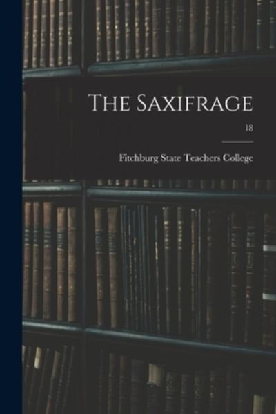 Cover for Fitchburg State Teachers College · The Saxifrage; 18 (Taschenbuch) (2021)