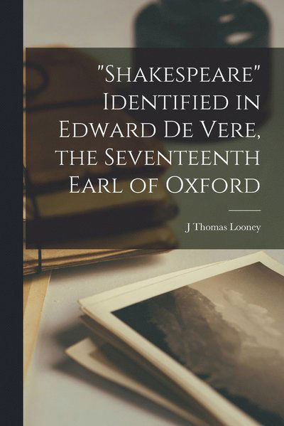 Cover for J. Thomas Looney · Shakespeare Identified in Edward de Vere, the Seventeenth Earl of Oxford (Book) (2022)