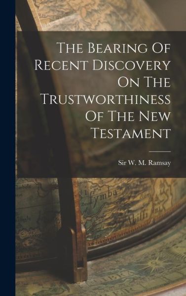 Cover for W M Ramsay · Bearing of Recent Discovery on the Trustworthiness of the New Testament (Book) (2022)