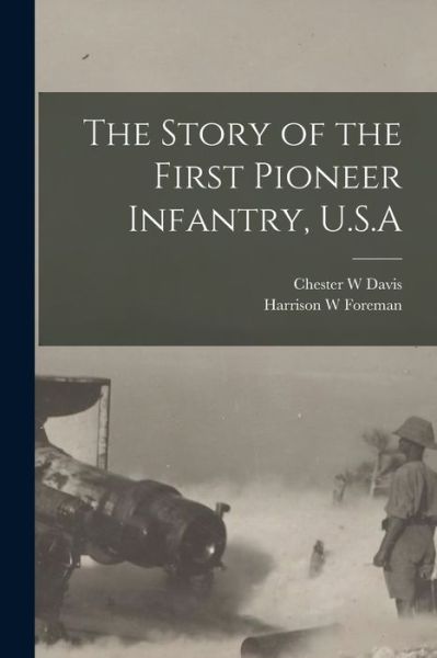 Cover for Chester W. Davis · Story of the First Pioneer Infantry, U. S. a (Book) (2022)