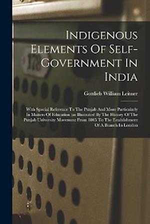 Cover for Gottlieb William Leitner · Indigenous Elements of Self-Government in India (Bok) (2022)
