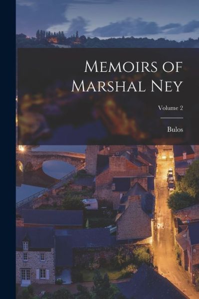 Cover for Bulos · Memoirs of Marshal Ney; Volume 2 (Book) (2022)