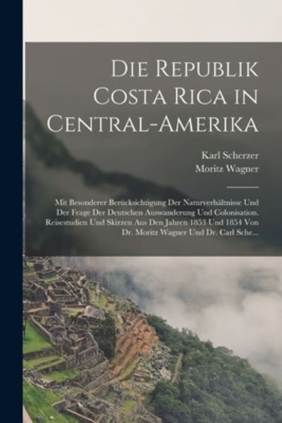 Cover for Moritz Wagner · Die Republik Costa Rica in Central-Amerika (Book) (2022)