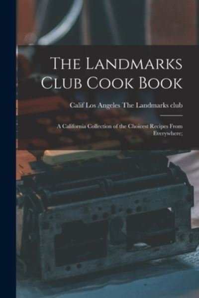 Cover for Los Angeles Calif The Landmarks Club · Landmarks Club Cook Book; a California Collection of the Choicest Recipes from Everywhere; (Buch) (2022)