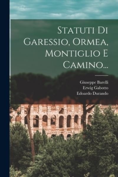 Cover for Giuseppe Barelli · Statuti Di Garessio, Ormea, Montiglio e Camino... (Bok) (2022)