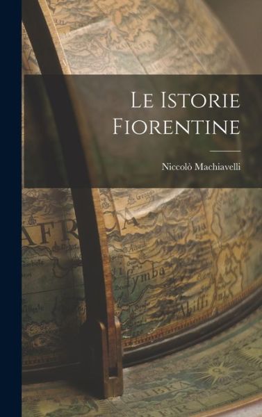 Istorie Fiorentine - Niccolò Machiavelli - Boeken - Creative Media Partners, LLC - 9781017881264 - 27 oktober 2022