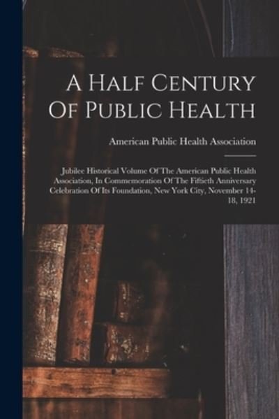 Cover for American Public Health Association · Half Century of Public Health (Bog) (2022)