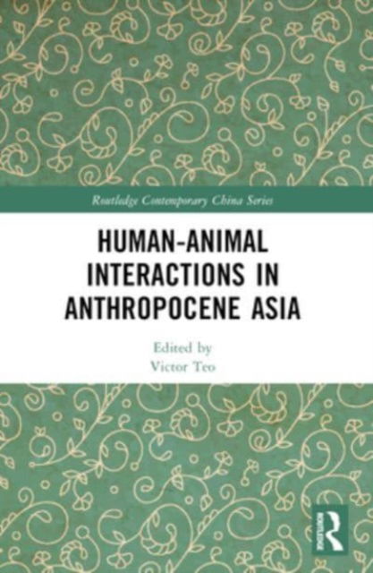 Human-Animal Interactions in Anthropocene Asia - Routledge Contemporary China Series (Paperback Book) (2024)