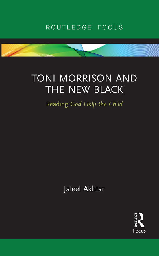 Cover for Jaleel Akhtar · Toni Morrison and the New Black: Reading God Help the Child (Paperback Book) (2021)