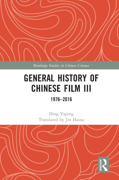 Cover for Ding Yaping · General History of Chinese Film III: 1976–2016 - Routledge Studies in Chinese Cinema (Pocketbok) (2023)