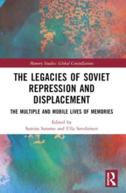 The Legacies of Soviet Repression and Displacement: The Multiple and Mobile Lives of Memories - Memory Studies: Global Constellations (Paperback Book) (2024)