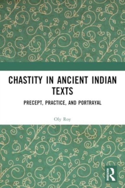 Cover for Oly Roy · Chastity in Ancient Indian Texts: Precept, Practice, and Portrayal (Paperback Book) (2024)