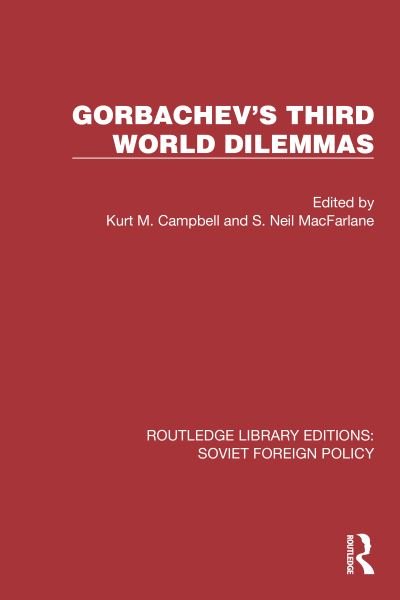 Cover for Gorbachev's Third World Dilemmas - Routledge Library Editions: Soviet Foreign Policy (Pocketbok) (2024)
