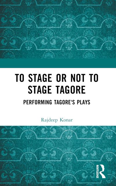 Konar Rajdeep · To Stage or Not to Stage Tagore: Performing Tagore's Plays (Paperback Book) (2024)