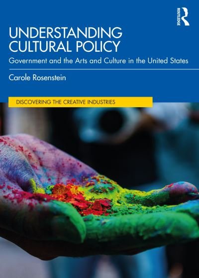 Cover for Rosenstein, Carole (George Mason University, USA) · Understanding Cultural Policy: Government and the Arts and Culture in the United States - Discovering the Creative Industries (Paperback Book) (2024)